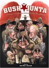 The Bush Junta - 25 Cartoonists on the Mayberry Machiavelli and the Abuse of Power